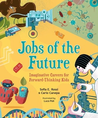 Jobs of the Future: Imaginative Careers for Forward-Thinking Kids by Rossi, Sofia E.
