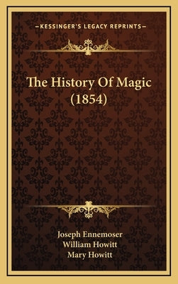 The History Of Magic (1854) by Ennemoser, Joseph