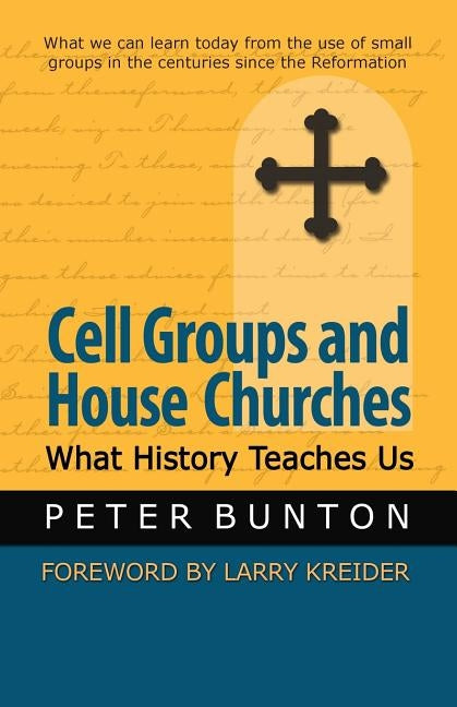 Cell Groups and House Churches: What History Teaches Us by Bunton, Peter