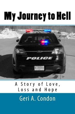 My Journey to Hell: A Story of Love, Loss and Hope by Condon Lcpc, Geri a.
