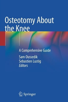 Osteotomy about the Knee: A Comprehensive Guide by Oussedik, Sam