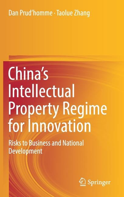 China's Intellectual Property Regime for Innovation: Risks to Business and National Development by Prud'homme, Dan