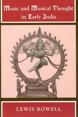 Music and Musical Thought in Early India by Rowell, Lewis