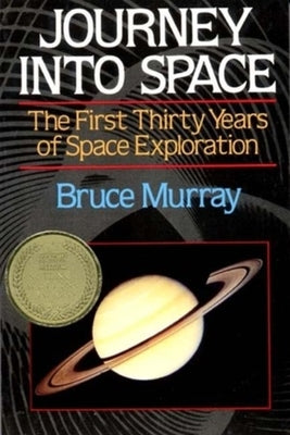 Journey into Space: The First Thirty Years of Space Exploration by Murray, Bruce
