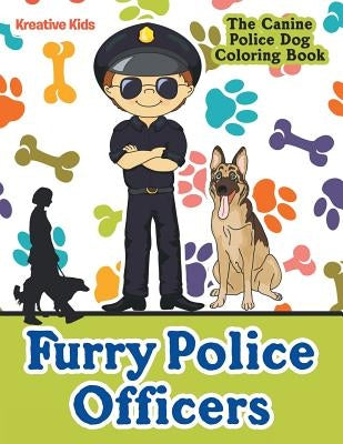 Furry Police Officers: The Canine Police Dog Coloring Book by Kreative Kids