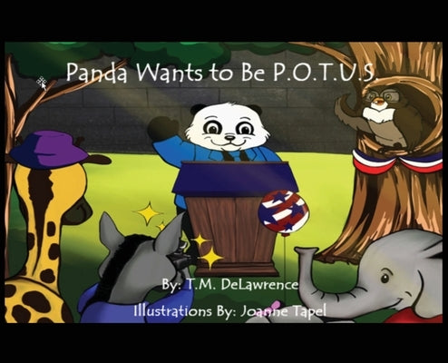 Panda Wants To Be P.O.T.U.S. by Delawrence, T. M.