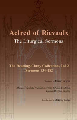 The Liturgical Sermons: The Reading-Cluny Collection, 2 of 2; Sermons 134-182; And a Sermon Upon the Translation of Saint Edward, Confessor Vo by Aelred of Rievaulx