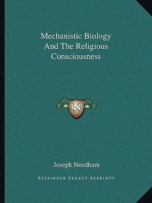 Mechanistic Biology and the Religious Consciousness by Needham, Joseph