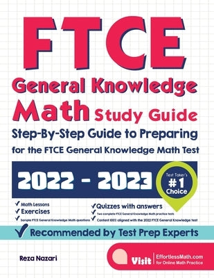 FTCE General Knowledge Math Study Guide: Step-By-Step Guide to Preparing for the FTCE General Knowledge Math Test by Nazari, Reza