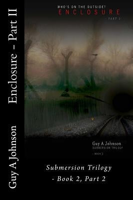 Enclosure - Part II: Submersion Trilogy - Book 2, Part 2 by Johnson, Guy a.