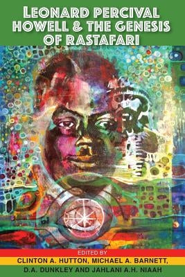 Leonard Percival Howell & the Genesis of Rastafari by Hutton, Clinton A.