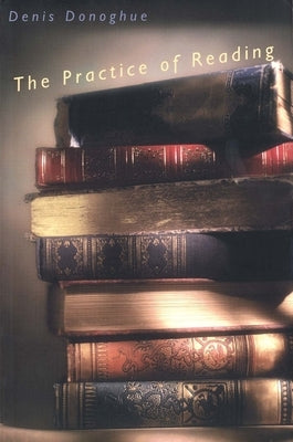 The Practice of Reading by Donoghue, Denis