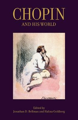 Chopin and His World by Bellman, Jonathan D.