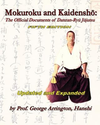 Mokuroku and Kaidensho: The Official Documents of Danzan-Ryu Jujutsu by Arrington, George