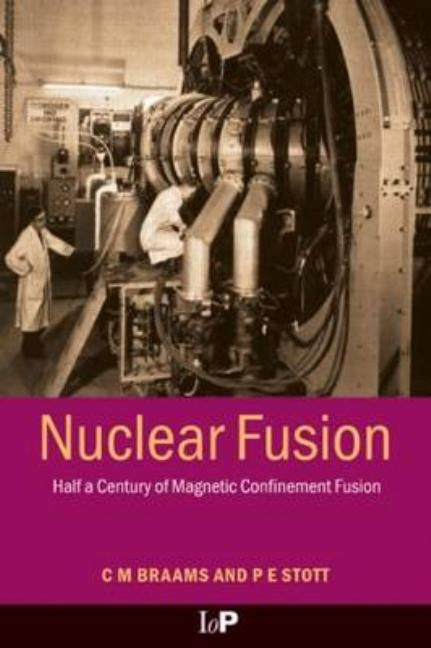 Nuclear Fusion: Half a Century of Magnetic Confinement Fusion Research by Braams, C. M.