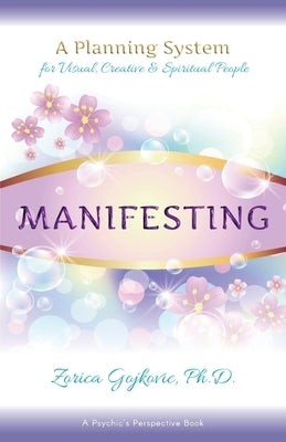 Manifesting: A Planning System for Visual, Creative & Spiritual People by Gojkovic, Zorica