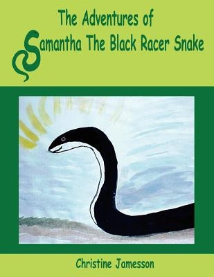 The Adventures of Samantha The Black Racer Snake by Jamesson, Christine