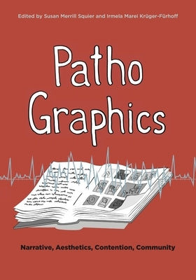 Pathographics: Narrative, Aesthetics, Contention, Community by Squier, Susan Merrill
