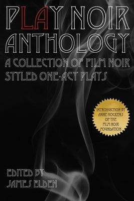 PLAY Noir Anthology: A Collection of Film Noir Styled One-Act Plays by Hockens, Anne