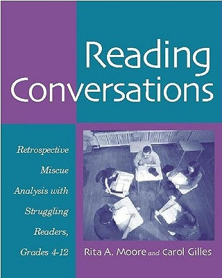 Reading Conversations: Retrospective Miscue Analysis with Struggling Readers, Grades 4-12 by Moore, Rita