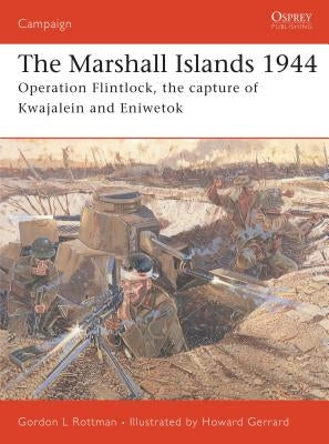 The Marshall Islands 1944: Operation Flintlock, the Capture of Kwajalein and Eniwetok by Rottman, Gordon L.