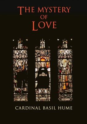 The Mystery of Love by Hume, Basil Osb