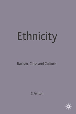 Ethnicity: Racism, Class and Culture by Fenton, Steve