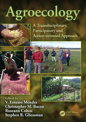 Agroecology: A Transdisciplinary, Participatory and Action-Oriented Approach by Mendez, V. Ernesto