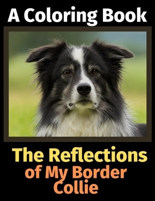 The Reflections of My Border Collie: A Coloring Book by Activity Books, Brightview