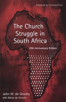 The Church Struggle in South Africa: Twenty-Fifth Anniversary Edition by de Gruchy, John W.