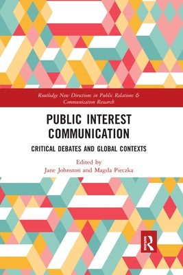 Public Interest Communication: Critical Debates and Global Contexts by Johnston, Jane