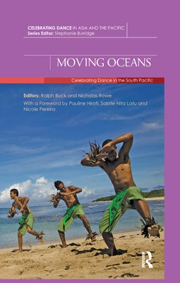 Moving Oceans: Celebrating Dance in the South Pacific by Buck, Ralph