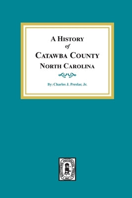 A History of Catawba County, North Carolina by Preslar, Charles J.