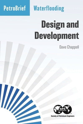 Waterflooding: Design and Development by Chappell, Dave