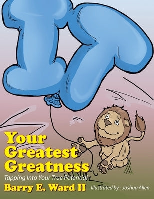 Your Greatest Greatness: Tapping into Your True Potential by Ward, Barry E., II