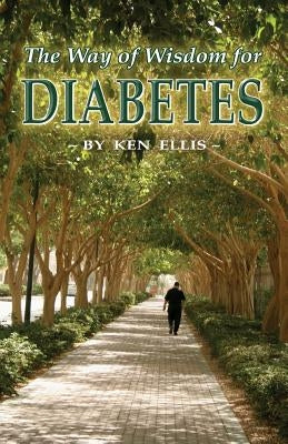 The Way of Wisdom for Diabetes: Cope with Stress, Move More, Lose Weight and Keep Hope Alive by Ellis, M. S. Kenneth R.
