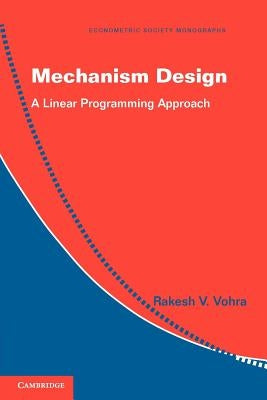 Mechanism Design: A Linear Programming Approach by Vohra, Rakesh V.