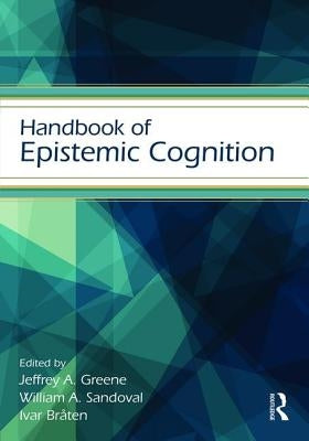 Handbook of Epistemic Cognition by Greene, Jeffrey A.