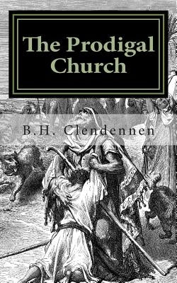 The Prodigal Church by Clendennen, B. H.