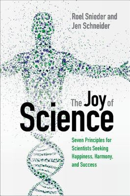 The Joy of Science: Seven Principles for Scientists Seeking Happiness, Harmony, and Success by Snieder, Roel