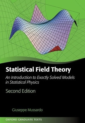 Statistical Field Theory: An Introduction to Exactly Solved Models in Statistical Physics by Mussardo, Giuseppe