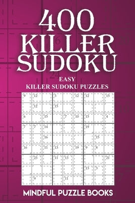 400 Killer Sudoku: Easy Killer Sudoku Puzzles by Mindful Puzzle Books