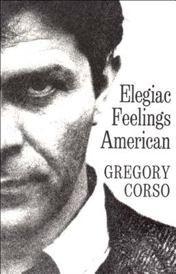 Elegiac Feelings American: Poetry by Corso, Gregory