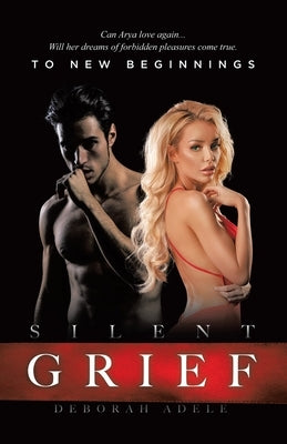 Silent Grief: To New Beginnings by Adele, Deborah