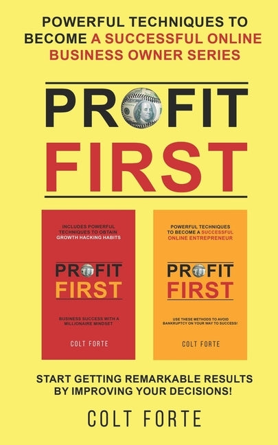 Profit First: Powerful Techniques to Become a Successful Online Business Owner Series: Start Getting Remarkable Results by Improving by Forte, Colt
