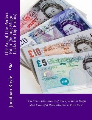 The Art of The Perfect Pitch (Selling Magic Tricks for Big Profits) by Royle, Jonathan