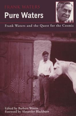Pure Waters: Frank Waters & Quest for Cosmic by Waters, Frank