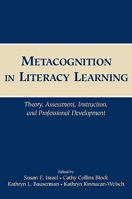 Metacognition in Literacy Learning: Theory, Assessment, Instruction, and Professional Development by Israel, Susan E.