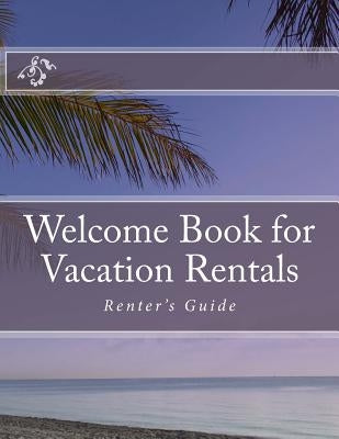 Welcome Book for Vacation Rentals: Renter's Guide by Ferguson, Marie R.
