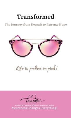 Transformed: The Journey from Despair to Extreme Hope by Clifton, Lori